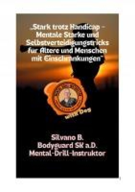 "Stark trotz Handicap - Mentale Stärke und Selbstverteidigungstricks für Ältere und Menschen mit Einschränkungen" - Silvano B
