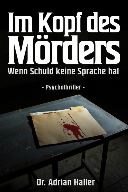 Im Kopf des Mörders - Wenn Schuld keine Sprache hat: Psychothriller - Adrian Haller
