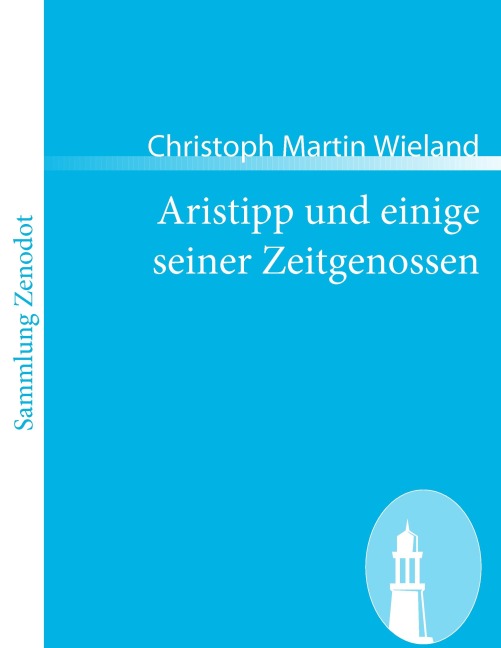 Aristipp und einige seiner Zeitgenossen - Christoph Martin Wieland
