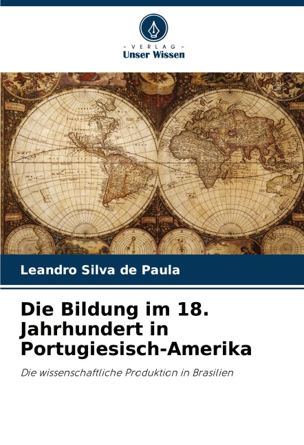 Die Bildung im 18. Jahrhundert in Portugiesisch-Amerika - Leandro Silva de Paula