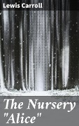 The Nursery "Alice" - Lewis Carroll