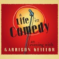 A Life in Comedy: An Evening of Favorites from a Writer's Life - Garrison Keillor