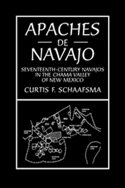 Apaches de Navajo: Seventeenth-Century Navajos in the Chama Valley of New Mexico - Curtis Schaafsma