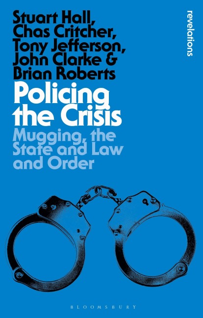 Policing the Crisis - Stuart Hall, John Clarke, Chas Critcher, Brian Roberts, Tony Jefferson