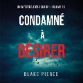 Condamné à Désirer (Un Mystère Adèle Sharp ¿ Volume 13) - Blake Pierce