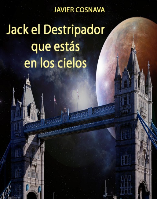 Jack el Destripador que estás en los cielos - Javier Cosnava