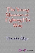Cover-Bild zum Titel 'The Young Musician or, Fighting His Way' von 'Horatio Alger'