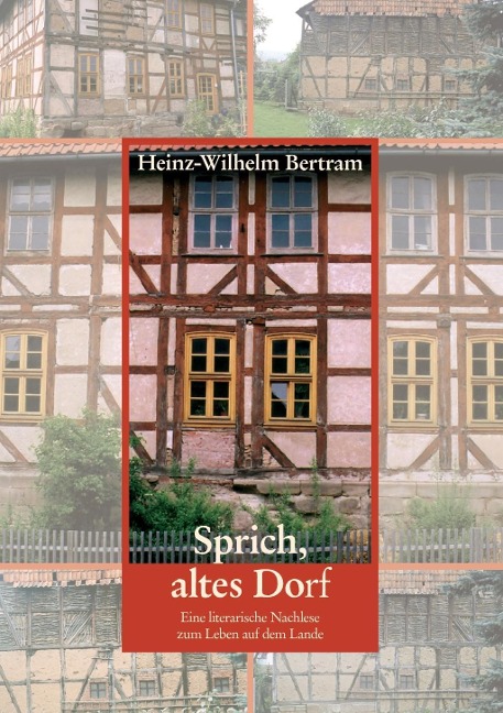 Sprich, altes Dorf - Heinz-Wilhelm Bertram