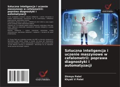 Cover-Bild zum Titel 'Sztuczna inteligencja i uczenie maszynowe w cefalometrii: poprawa diagnostyki i automatyzacji' von 'Shreya Patel, Khyati V Patel'