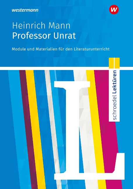 Professor Unrat: Module und Materialien für den Literaturunterricht. Schroedel Lektüren - Heinrich Mann