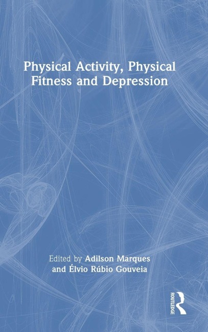 Physical Activity, Physical Fitness and Depression - Adilson Marques, Élvio Rúbio Gouveia