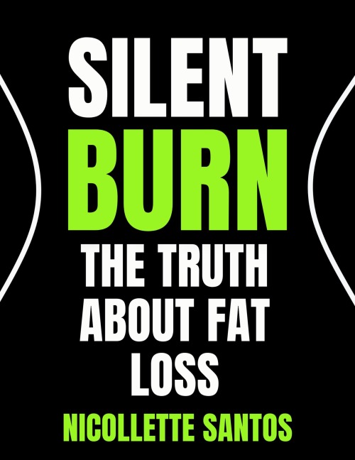 Silent Burn The Truth About Fat Loss - Nicollette Santos