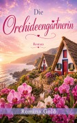 Cover-Bild zum Titel 'Die Orchideengärtnerin' von 'Romina Gold'