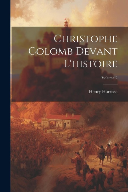 Christophe Colomb devant l'histoire; Volume 2 - Henry Harrisse