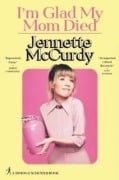 Cover-Bild zum Titel 'I'm Glad My Mom Died' von 'Jennette McCurdy'