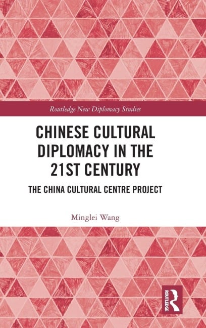 Chinese Cultural Diplomacy in the 21st Century - Minglei Wang