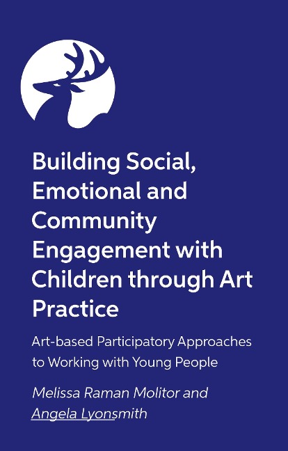 Building Social, Emotional and Community Engagement with Children through Art Practice - Angela Lyonsmith, Melissa Raman Molitor
