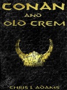 Cover-Bild zum Titel 'Conan and Old Crem (A Tale of Conan of Cimmeria)' von 'Chris L. Adams'