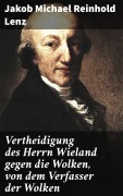 Cover-Bild zum Titel 'Vertheidigung des Herrn Wieland gegen die Wolken, von dem Verfasser der Wolken' von 'Jakob Michael Reinhold Lenz'