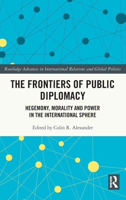 The Frontiers of Public Diplomacy - Colin Alexander