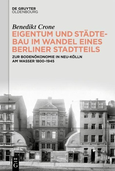 Eigentum und Städtebau im Wandel eines Berliner Stadtteils - Benedikt Crone