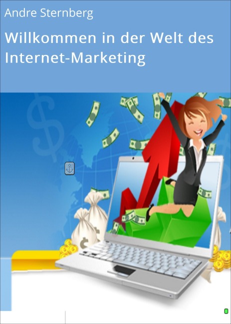 Willkommen in der Welt des Internet-Marketing - Andre Sternberg