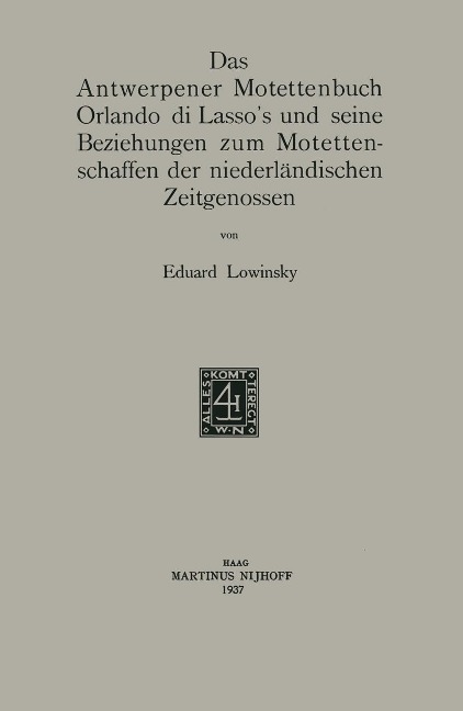Das Antwerpener Motettenbuch Orlando di Lasso's und seine Beziehungen zum Motettenschaffen der niederländischen Zeitgenossen - Eduard Elias Lowinsky