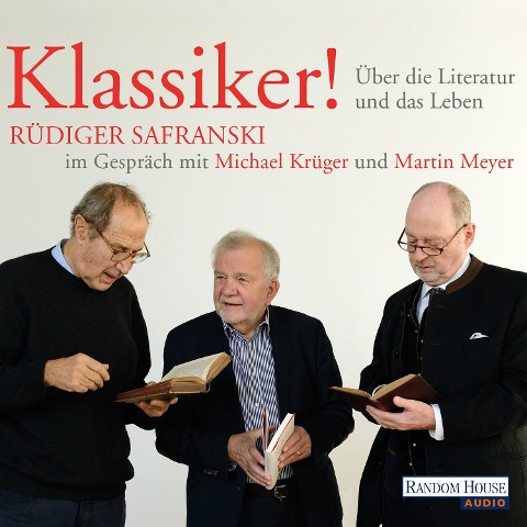 Klassiker! Über die Literatur und das Leben - Michael Krüger, Martin Meyer, Rüdiger Safranski
