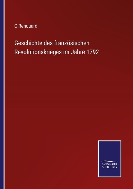 Geschichte des französischen Revolutionskrieges im Jahre 1792 - C. Renouard