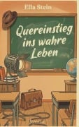 Cover-Bild zum Titel 'Quereinstieg ins wahre Leben' von 'Ella Stein'