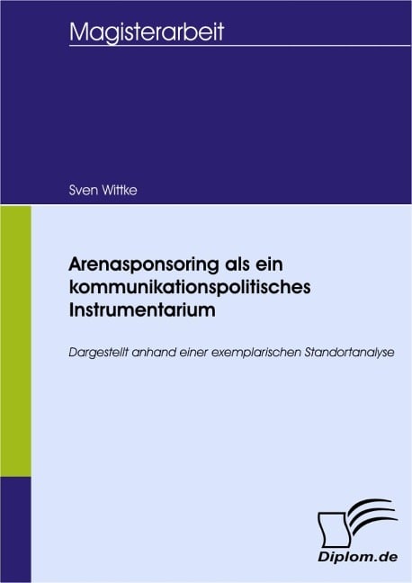 Arenasponsoring als ein kommunikationspolitisches Instrumentarium - Sven Wittke