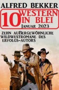 Cover-Bild zum Titel '10 Western in Blei Januar 2023: Zehn außergewöhnliche Wildwestromane des Erfolgs-Autors' von 'Alfred Bekker'