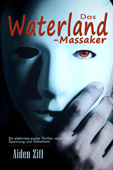 Das Waterland-Massaker:  Ein elektrisierender Thriller voller Spannung und Geheimnis - Aiden Ziff