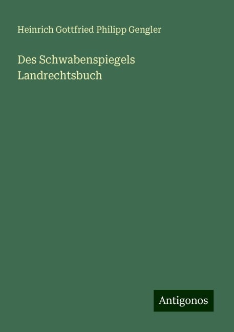 Des Schwabenspiegels Landrechtsbuch - Heinrich Gottfried Philipp Gengler