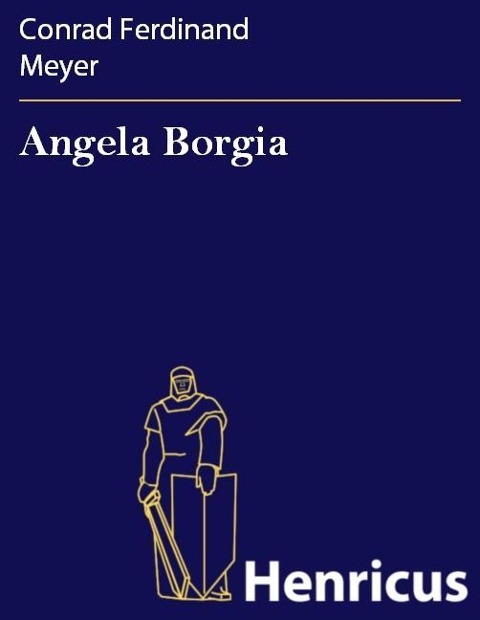Angela Borgia - Conrad Ferdinand Meyer