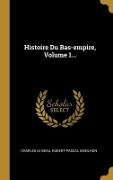 Cover-Bild zum Titel 'Histoire Du Bas-empire, Volume 1...' von 'Charles Le Beau, Hubert-Pascal Ameilhon'