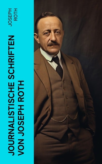 Journalistische Schriften von Joseph Roth - Joseph Roth