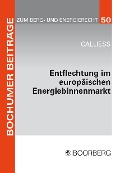 Cover-Bild zum Titel 'Entflechtung im europäischen Energiebinnenmarkt' von 'Christian Calliess'