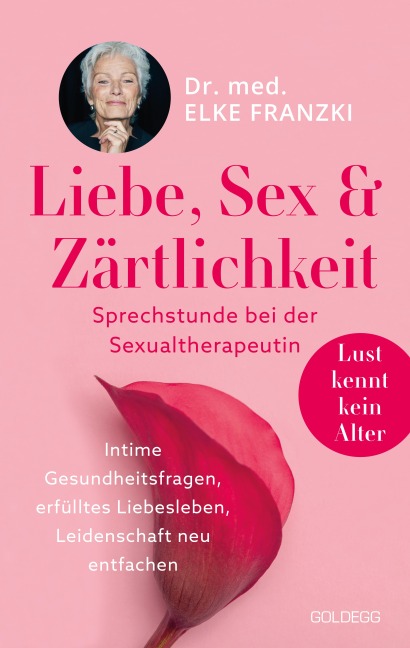 Liebe, Sex & Zärtlichkeit - Sprechstunde bei der Sexualtherapeutin. - Elke Franzki
