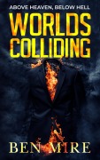 Cover-Bild zum Titel 'Worlds Colliding (Above Heaven, Below Hell, #1)' von 'Ben Mire'