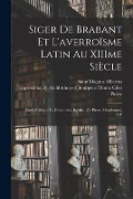 Cover-Bild zum Titel 'Siger de Brabant et l'averroïsme latin au XIIIme siècle; étude critique et documents inédits, par Pierre Mandonnet, O.P' von 'Pierre Mandonnet'