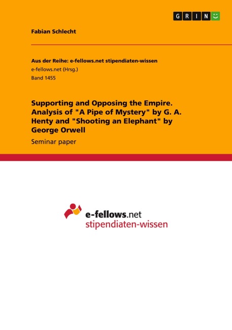 Supporting and Opposing the Empire. Analysis of "A Pipe of Mystery" by G. A. Henty and "Shooting an Elephant" by George Orwell - Fabian Schlecht