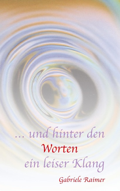 ... und hinter den Worten ein leiser Klang - Gabriele Raimer