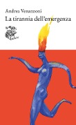 La tirannia dell'emergenza - Andrea Venanzoni