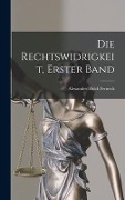 Die Rechtswidrigkeit, Erster Band - Alexander Hold-Ferneck