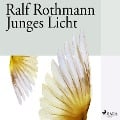 Junges Licht - Ralf Rothmann