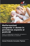 Malformazioni congenite in donne in gravidanza esposte ai pesticidi - Ismael Rolando Gonzales Tipiana