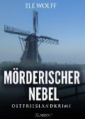 Mörderischer Nebel. Ostfrieslandkrimi - Ele Wolff