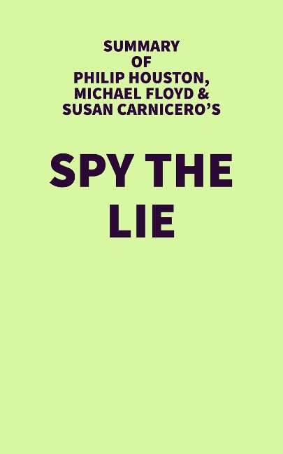 Summary of Philip Houston, Michael Floyd & Susan Carnicero's Spy the Lie - IRB Media