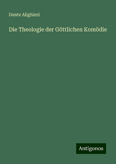 Die Theologie der Göttlichen Komödie - Dante Alighieri